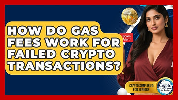 How Do Gas Fees Work For Failed Crypto Transactions? - Crypto Simplified for Seniors
