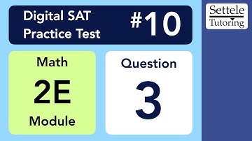 Digital SAT 10, Math Module 2E, Question 3