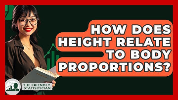 How Does Height Relate To Body Proportions? - The Friendly Statistician