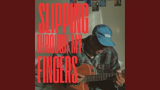 slipping through my fingers