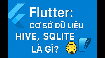 Flutter: cơ sở dữ liệu Hive, SQLite là gì