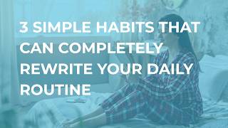 3 Simple Habits That Will Transform Your Daily Routine Fast