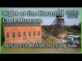 Exploring a Haunted Coal Mine Museum - Part 1 - Ghost Dimension: Flying Solo (S2E1)