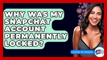 Why Was My Snapchat Account Permanently Locked? - Everyday-Networking