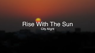 City Alight - Rise with the Sun (Lyric Video)