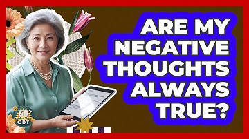 Are My Negative Thoughts Always True?