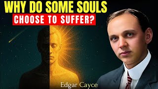 Edgar Cayce on Why Some Souls Choose Prolonged Suffering