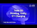 Tesla 3D Printing, Unity, EV Charging | The Brainstorm EP 15