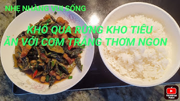 Chia sẻ món Khổ qua rừng kho tiêu ăn cùng cơm trắng thơm ngon