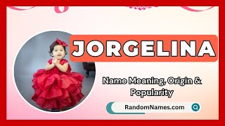 Jorgelina - Baby Girl Name Meaning, Origin & Popularity - RandomNames.com Information