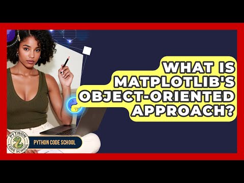 What Is Matplotlib's Object-oriented Approach? - Python Code School
