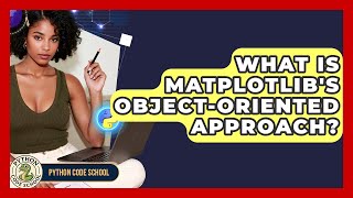 What Is Matplotlib's Object-oriented Approach? - Python Code School