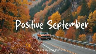 Positive September 🍂 Morning Energy Music to Start Your Day Fresh | Indie/Pop/Folk/Acoustic Playlist