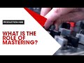 What Is The Role of Mastering?