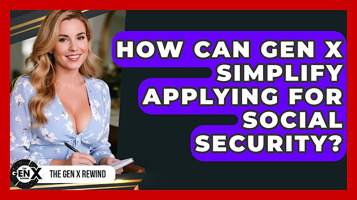 How Can Gen X Simplify Applying For Social Security? - The Gen X Rewind