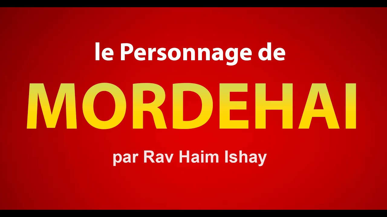 Le personnage de MORDEHAI dans la Tanah - Rav Haim Ishay