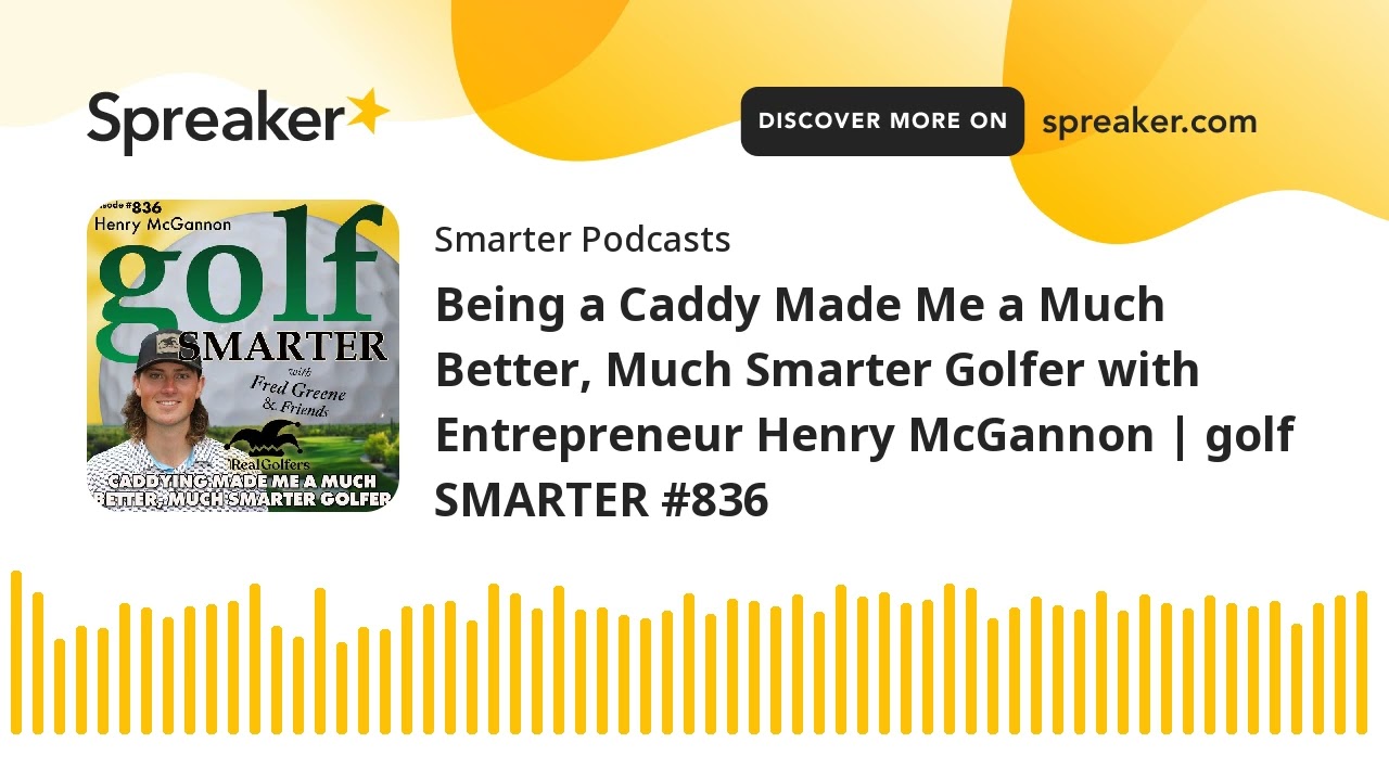 Being a Caddy Made Me a Much Better, Much Smarter Golfer with Entrepreneur Henry McGannon | golf SMA