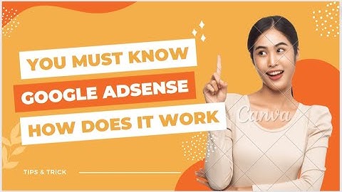 You Must Know What is Google AdSense and how does it work ?