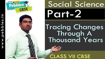 Part-2 : Tracing Changes Through A Thousand Years | Social | Class 7 | CBSE Syllabus