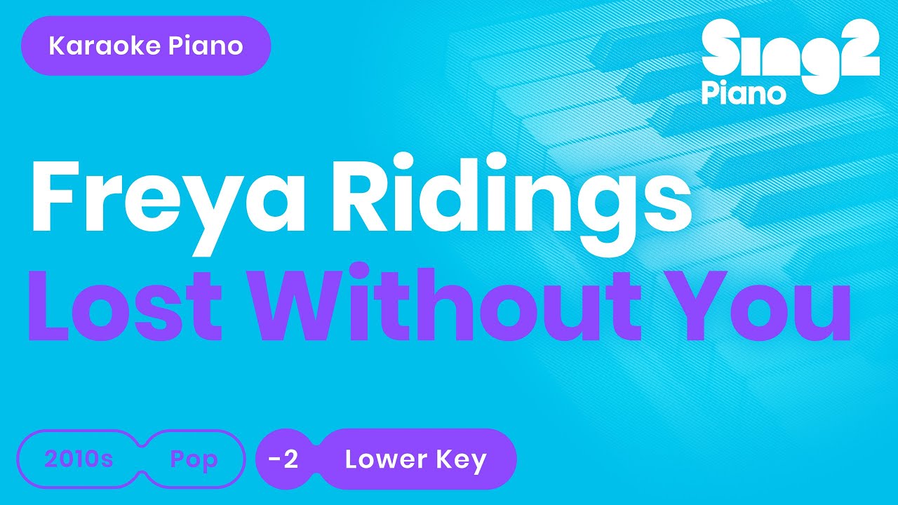 Watch Freya Ridings - Lost Without You (Lower Key) Karaoke Piano on YouTube Watch Freya Ridings - Lost Without You (Lower Key) Karaoke Piano on YouTube