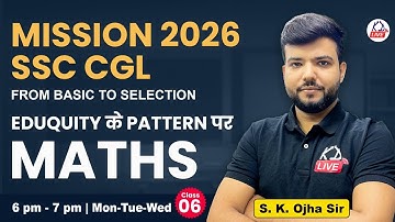 MISSION SSC CGL 2026 | Eduquity के Pattern पर | MATHS | Basics to Selection | By S K Ojha Sir