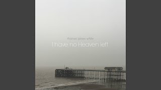 I Have No Heaven Left