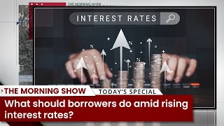 What should borrowers do amid rising interest rates?
