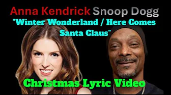 Snoop Dogg & Anna Kendrick "WINTER WONDERLAND / HERE COMES SANTA CLAUS" Christmas Lyric Video Snoop Dogg & Anna Kendrick "WINTER WONDERLAND / HERE COMES SANTA CLAUS" Christmas Lyric Video