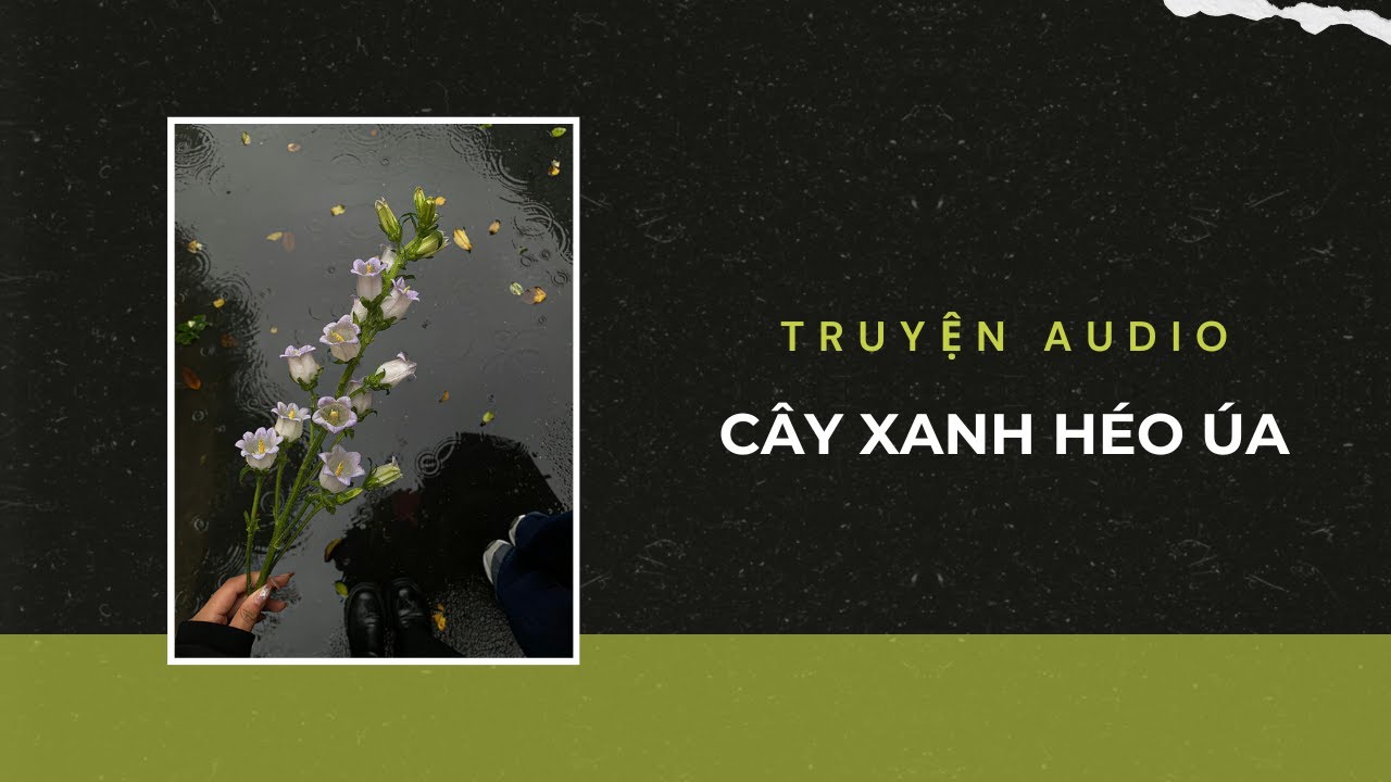 Truyện Audio / Cây Xanh Héo Úa | Trần Thiên Minh