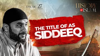 The Title of As-Siddeeq | The History of Islam with Adnan Rashid | Ep. 27