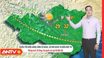 Dự báo thời tiết tối 10/6: Bắc bộ mưa, cảnh báo lũ quét, sạt lở đất | ANTV