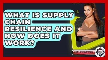 What Is Supply Chain Resilience And How Does It Work? - Crisis Response Coach