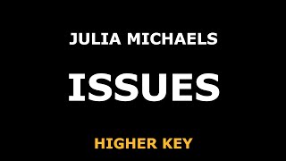Julia Michaels - Issues - Piano Karaoke [HIGHER KEY]