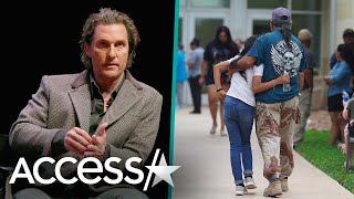 Matthew McConaughey Speaks Out About Elementary School Shooting In His Texas Hometown