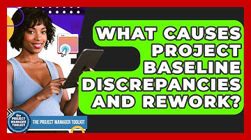 What Causes Project Baseline Discrepancies And Rework? - The Project Manager Toolkit
