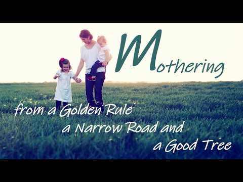 Mothering From a Golden Rule, a Narrow Road, and a Good Tree