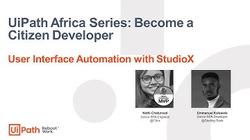 Africa Series, Become a Citizen Developer: User Interface Automation with StudioX