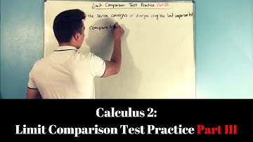 Calculus 2: Limit Comparison Test Practice (Part III)