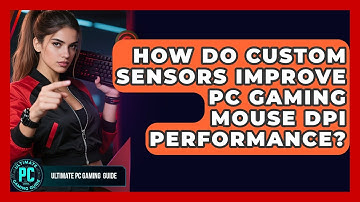 How Do Custom Sensors Improve PC Gaming Mouse DPI Performance? - Ultimate PC Gaming Guide