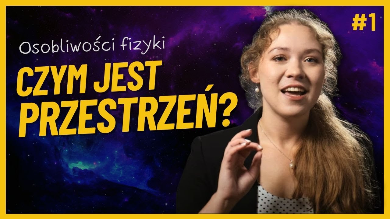 Osobliwości fizyki #1: Czym jest przestrzeń? Współczesna fizyka klasyczna | Marta Bielińska