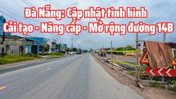 Đà Nẵng: Cập nhật tình hình Cải tạo - Nâng cấp - Mở rộng đường 14B (Trường Sơn)