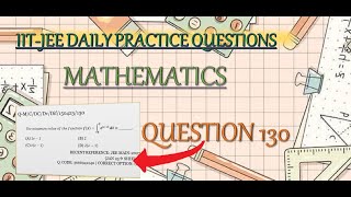 MATHEMATICS | QUESTION 130 | IIT-JEE DAILY PRACTICE QUESTION | QUES. CODE: M/C/IC/DI/Fn/150423/130