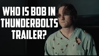 Who is Bob in Thunderbolts Trailer?