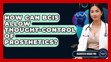 How Can BCIs Allow Thought-control Of Prosthetics? - Neurotech Insight Pro