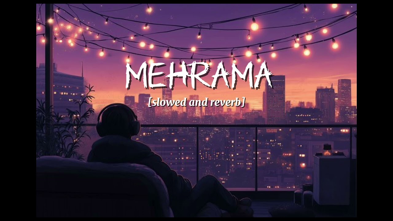 Mehrama (slowed and reverb) |Darshan Raval, |Antara Mitra, 