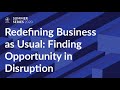 Redefining Business as Usual: Finding Opportunity in Disruption