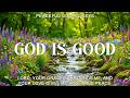 God Is Good : Soothing Spring Worship Piano with Bible Verses & Birdsong for Stress Relief, Healing