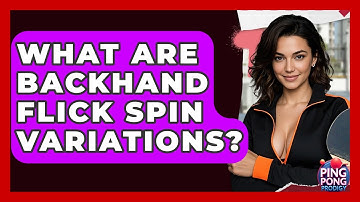 What Are Backhand Flick Spin Variations? - Ping Pong Prodigy