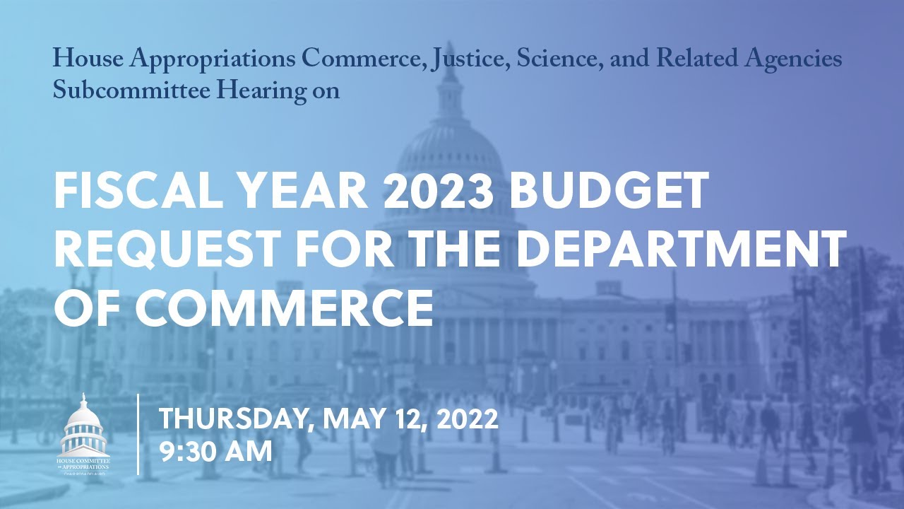 Fiscal Year 2023 Budget Request for the Department of Commerce (EventID ...