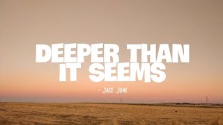 Jace June - Deeper Than It Seems (Lyrics)